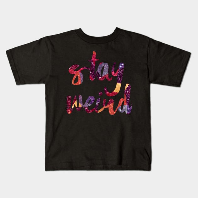 Stay Weird Glitter Kids T-Shirt by AlondraHanley